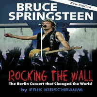 Ljuljanje zida: Bruce Springsteen: Berlinski koncert koji je promijenio svijet